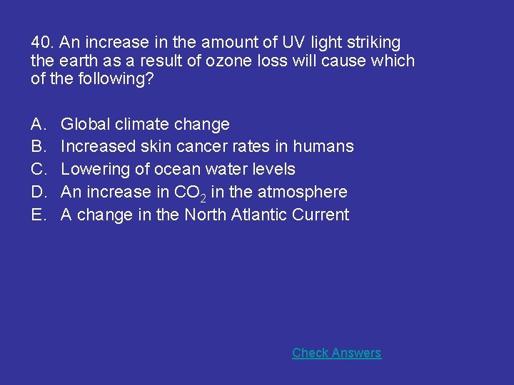 40. An increase in the amount of UV light striking the earth as a