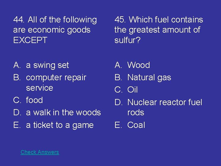 44. All of the following are economic goods EXCEPT 45. Which fuel contains the