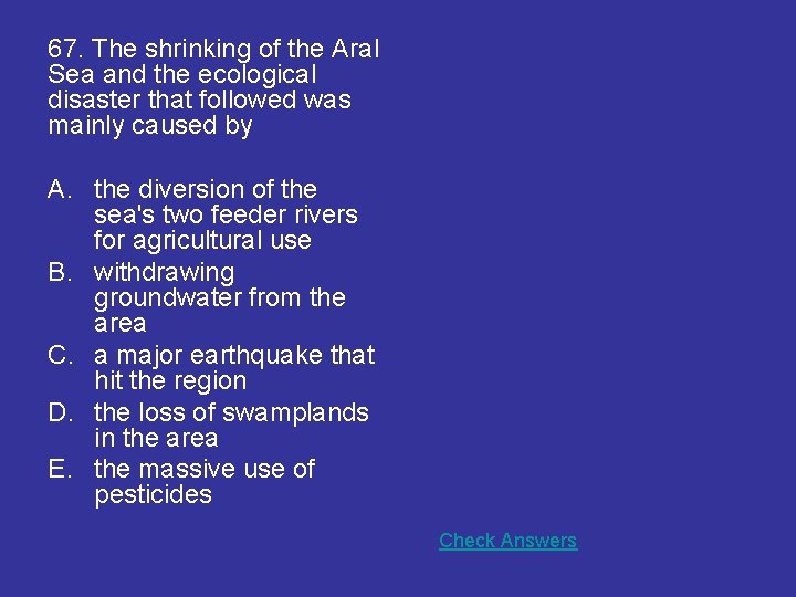 67. The shrinking of the Aral Sea and the ecological disaster that followed was