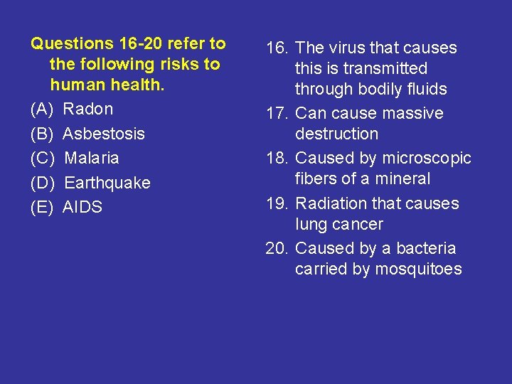 Questions 16 -20 refer to the following risks to human health. (A) Radon (B)