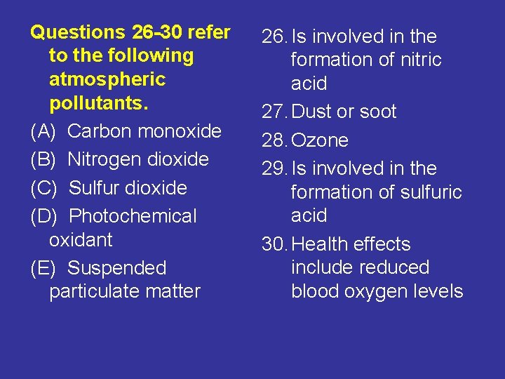 Questions 26 -30 refer to the following atmospheric pollutants. (A) Carbon monoxide (B) Nitrogen