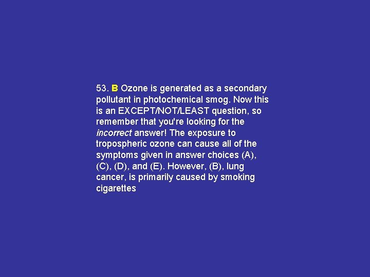 53. B Ozone is generated as a secondary pollutant in photochemical smog. Now this