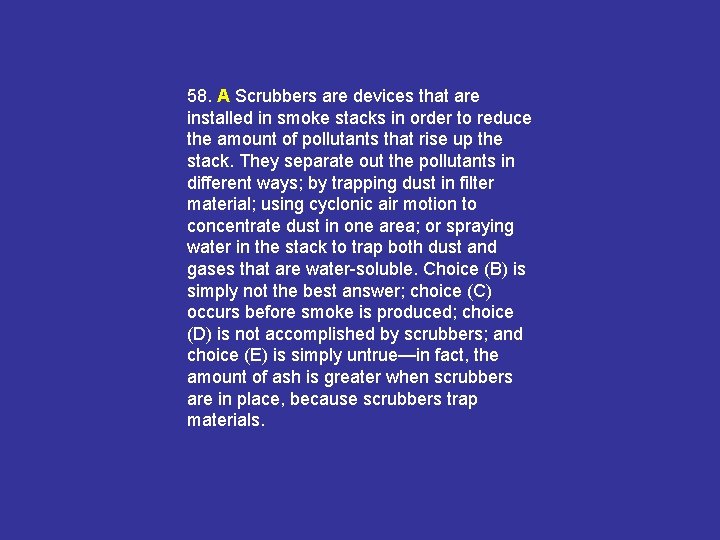 58. A Scrubbers are devices that are installed in smoke stacks in order to