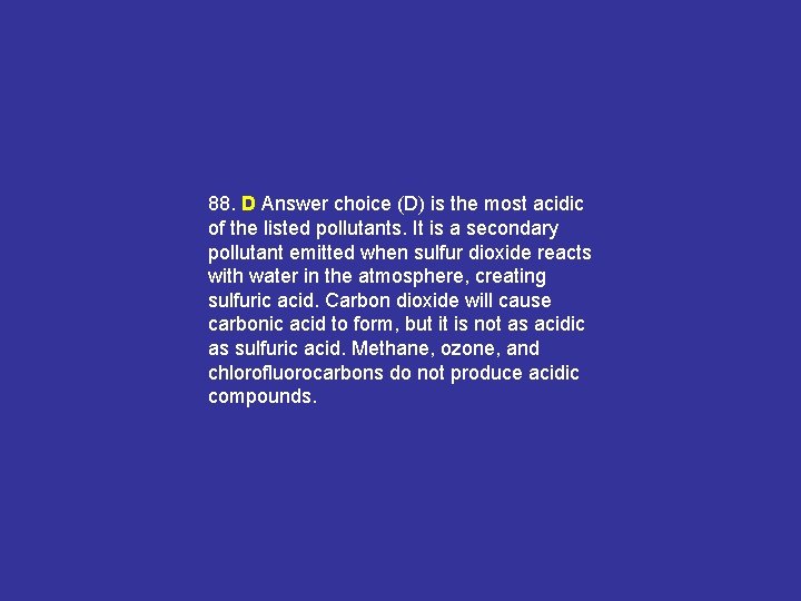 88. D Answer choice (D) is the most acidic of the listed pollutants. It