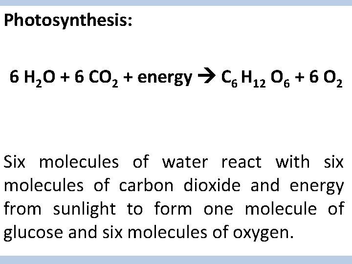 Photosynthesis: 6 H 2 O + 6 CO 2 + energy C 6 H