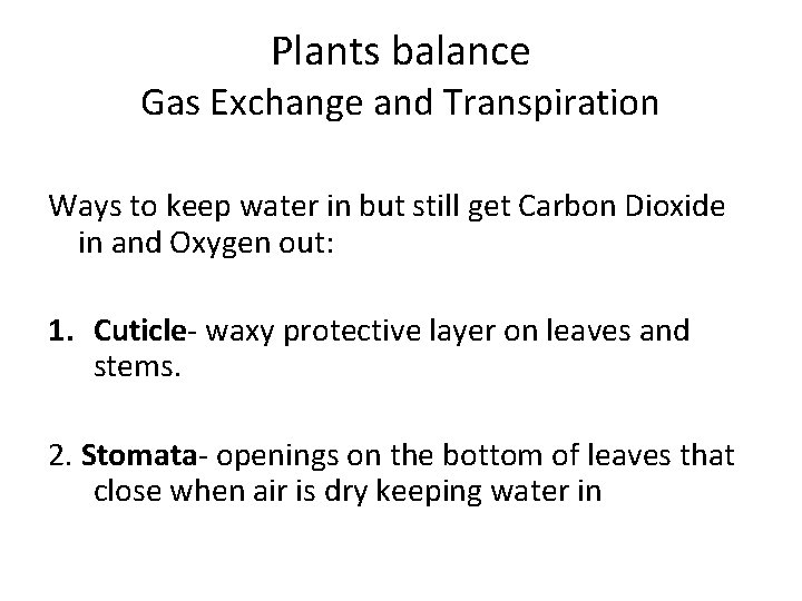 Plants balance Gas Exchange and Transpiration Ways to keep water in but still get