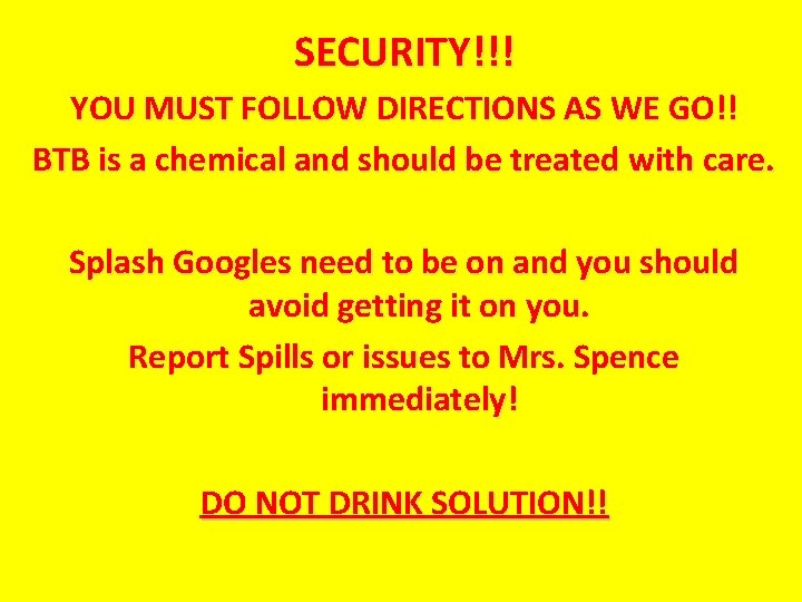 SECURITY!!! YOU MUST FOLLOW DIRECTIONS AS WE GO!! BTB is a chemical and should