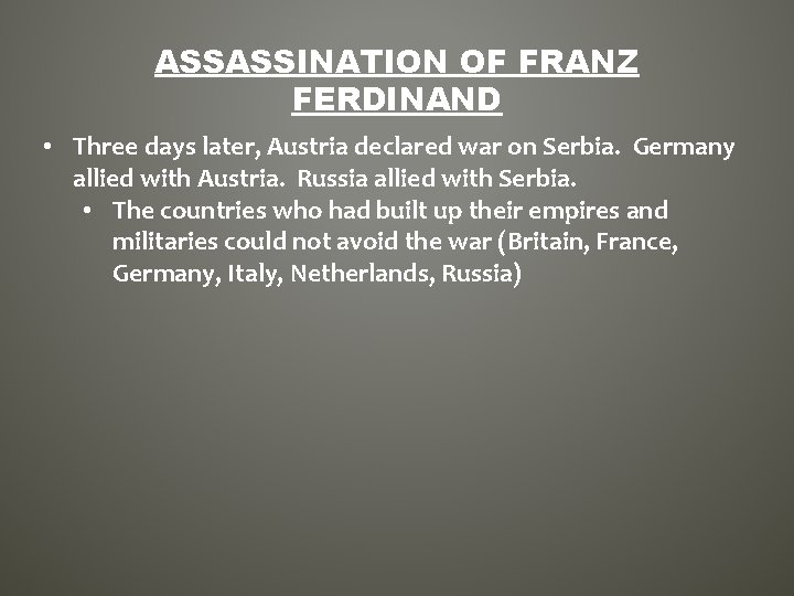 ASSASSINATION OF FRANZ FERDINAND • Three days later, Austria declared war on Serbia. Germany