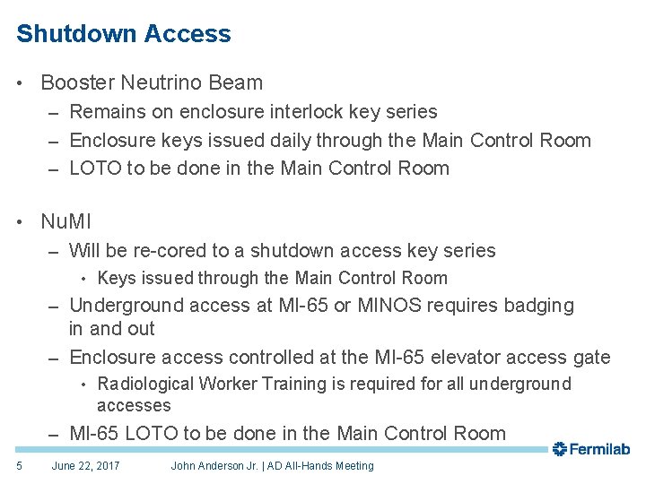 Shutdown Access • Booster Neutrino Beam – Remains on enclosure interlock key series –