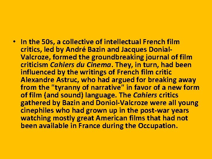  • In the 50 s, a collective of intellectual French film critics, led