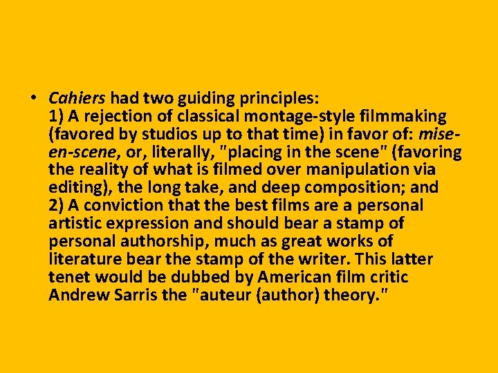  • Cahiers had two guiding principles: 1) A rejection of classical montage-style filmmaking
