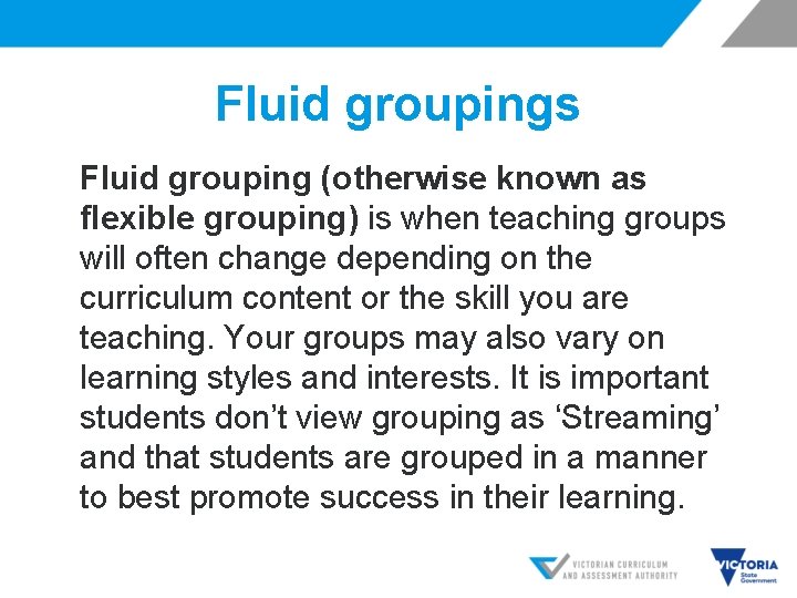 Fluid groupings Fluid grouping (otherwise known as flexible grouping) is when teaching groups will