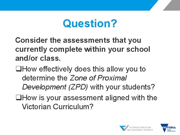 Question? Consider the assessments that you currently complete within your school and/or class. q.