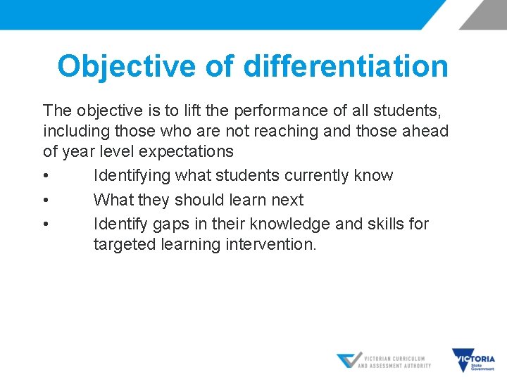 Objective of differentiation The objective is to lift the performance of all students, including Objective of differentiation The objective is to lift the performance of all students, including