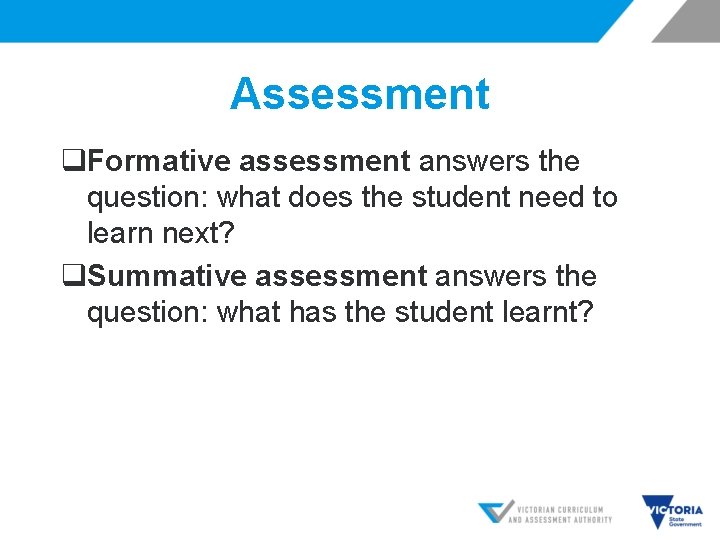 Assessment q. Formative assessment answers the question: what does the student need to learn Assessment q. Formative assessment answers the question: what does the student need to learn