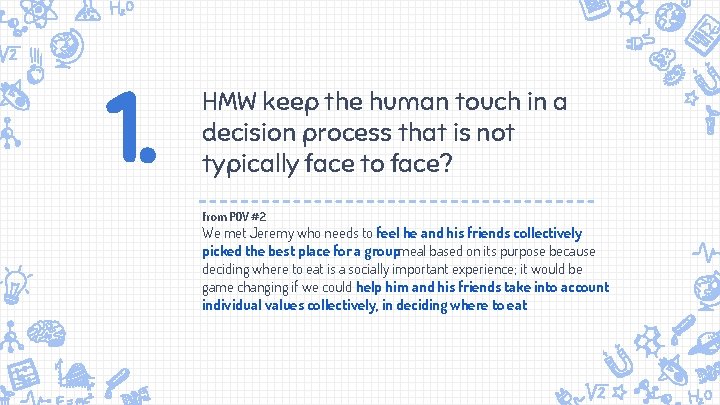 1. HMW keep the human touch in a decision process that is not typically