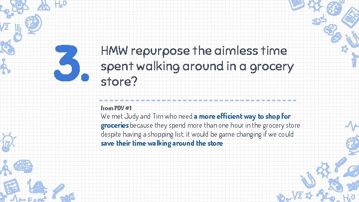 3. HMW repurpose the aimless time spent walking around in a grocery store? from