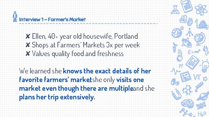 Interview 1 - Farmer’s Market ✘Ellen, 40+ year old housewife, Portland ✘Shops at Farmers’
