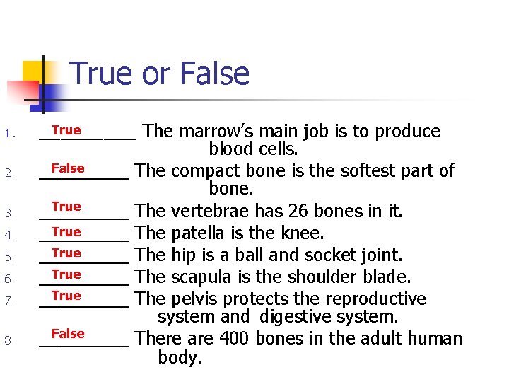True or False 1. True _____ The marrow’s main job is to produce 2.
