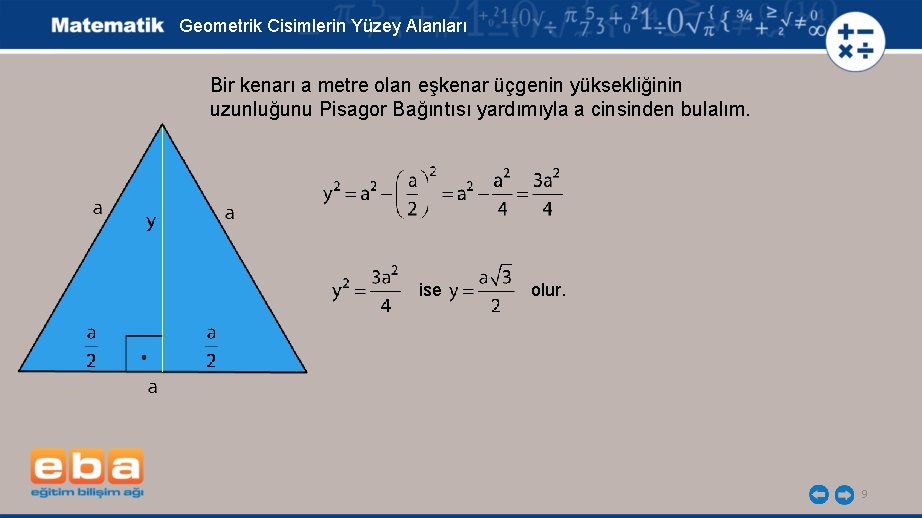 Geometrik Cisimlerin Yüzey Alanları Bir kenarı a metre olan eşkenar üçgenin yüksekliğinin uzunluğunu Pisagor