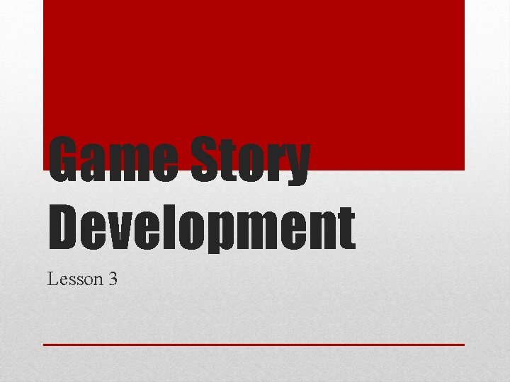 Game Story Development Lesson 3 