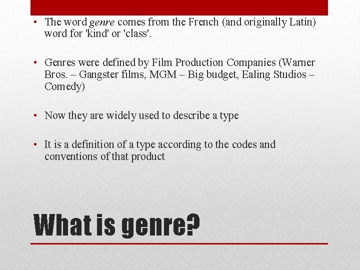  • The word genre comes from the French (and originally Latin) word for