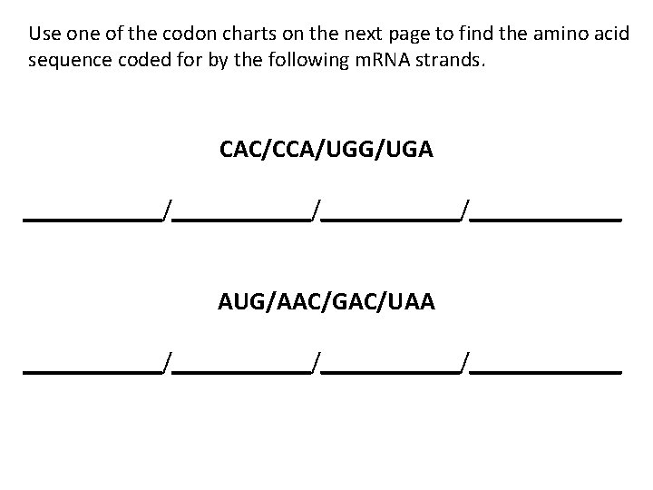 Use one of the codon charts on the next page to find the amino Use one of the codon charts on the next page to find the amino