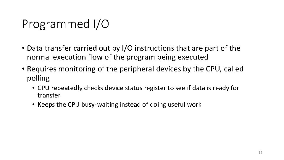 Programmed I/O • Data transfer carried out by I/O instructions that are part of