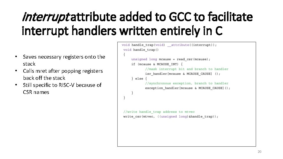 interrupt attribute added to GCC to facilitate interrupt handlers written entirely in C •