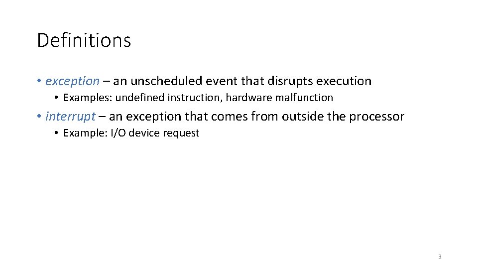 Definitions • exception – an unscheduled event that disrupts execution • Examples: undefined instruction,