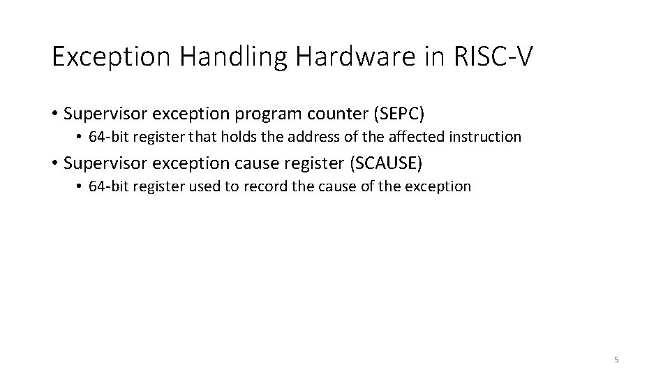 Exception Handling Hardware in RISC-V • Supervisor exception program counter (SEPC) • 64 -bit