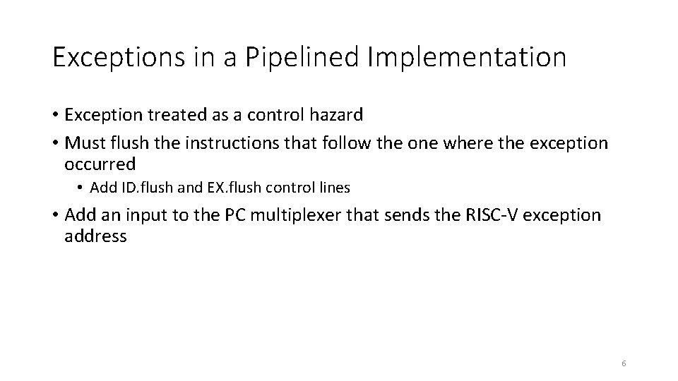 Exceptions in a Pipelined Implementation • Exception treated as a control hazard • Must