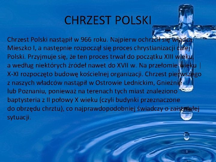 CHRZEST POLSKI Chrzest Polski nastąpił w 966 roku. Najpierw ochrzcił się władca Mieszko I,