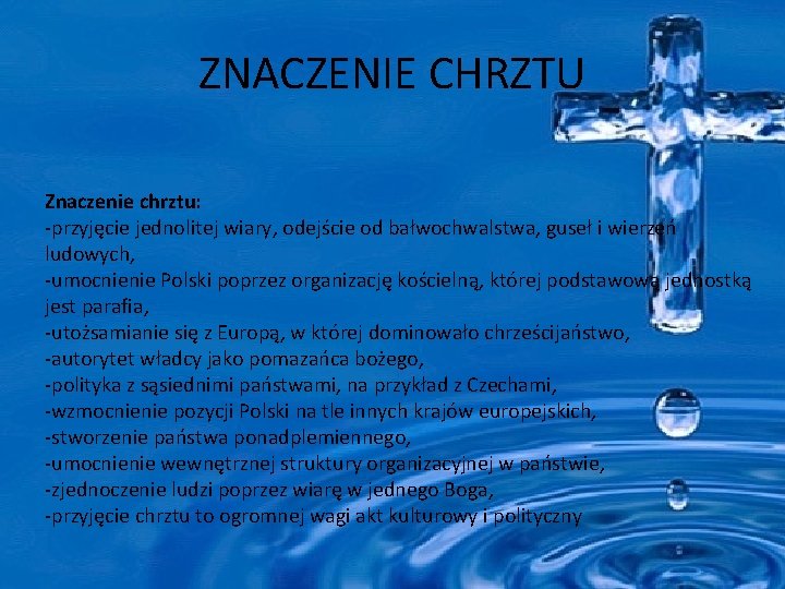 ZNACZENIE CHRZTU Znaczenie chrztu: -przyjęcie jednolitej wiary, odejście od bałwochwalstwa, guseł i wierzeń ludowych,