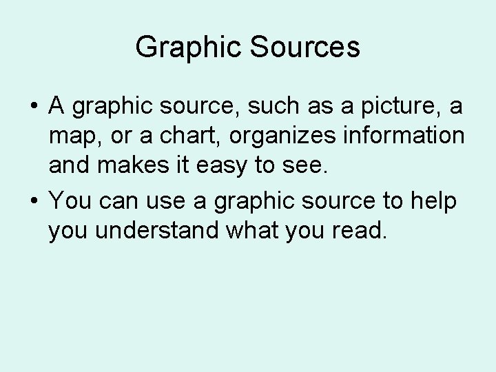 Graphic Sources • A graphic source, such as a picture, a map, or a