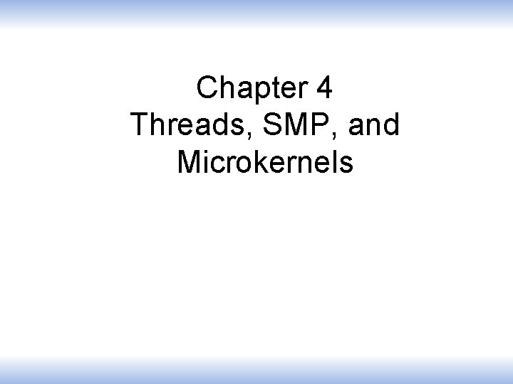 Chapter 4 Threads, SMP, and Microkernels 