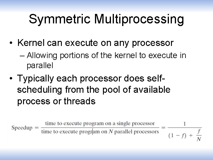 Symmetric Multiprocessing • Kernel can execute on any processor – Allowing portions of the