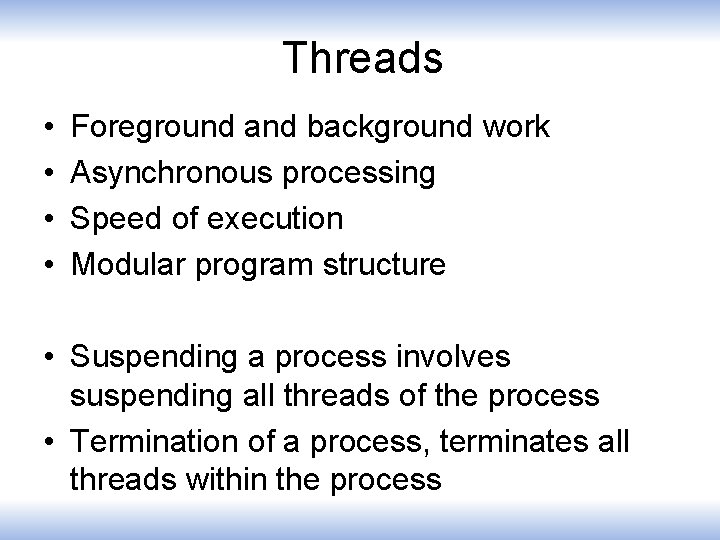 Threads • • Foreground and background work Asynchronous processing Speed of execution Modular program