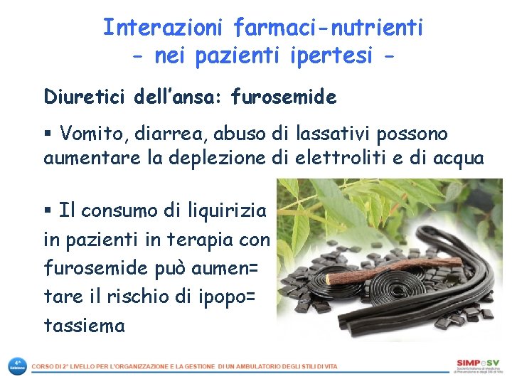 Interazioni farmaci-nutrienti - nei pazienti ipertesi Diuretici dell’ansa: furosemide § Vomito, diarrea, abuso di