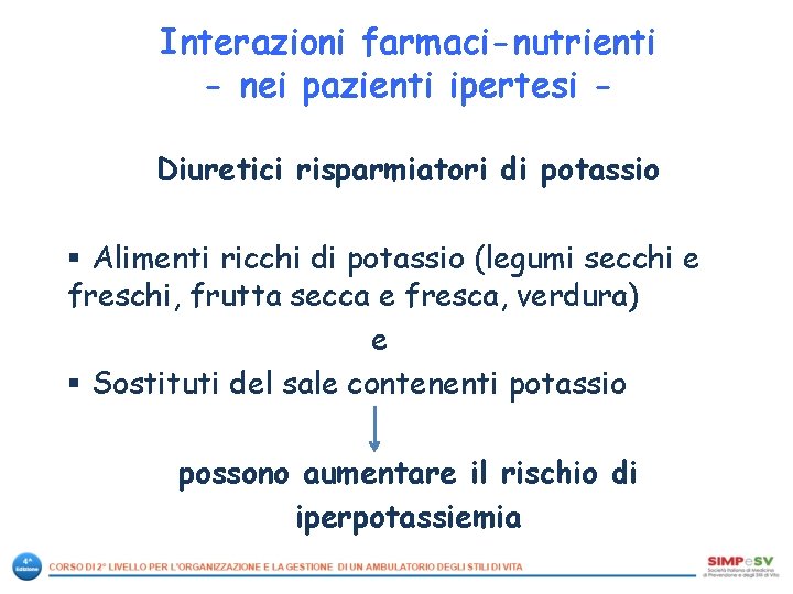 Interazioni farmaci-nutrienti - nei pazienti ipertesi Diuretici risparmiatori di potassio § Alimenti ricchi di