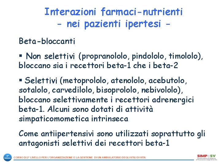 Interazioni farmaci-nutrienti - nei pazienti ipertesi Beta-bloccanti § Non selettivi (propranololo, pindololo, timololo), bloccano