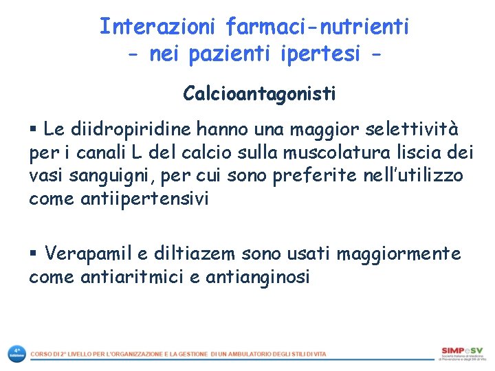 Interazioni farmaci-nutrienti - nei pazienti ipertesi Calcioantagonisti § Le diidropiridine hanno una maggior selettività