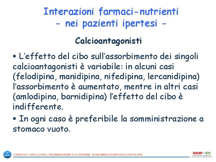 Interazioni farmaci-nutrienti - nei pazienti ipertesi Calcioantagonisti § L’effetto del cibo sull’assorbimento dei singoli