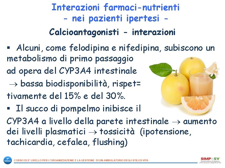 Interazioni farmaci-nutrienti - nei pazienti ipertesi Calcioantagonisti - interazioni § Alcuni, come felodipina e