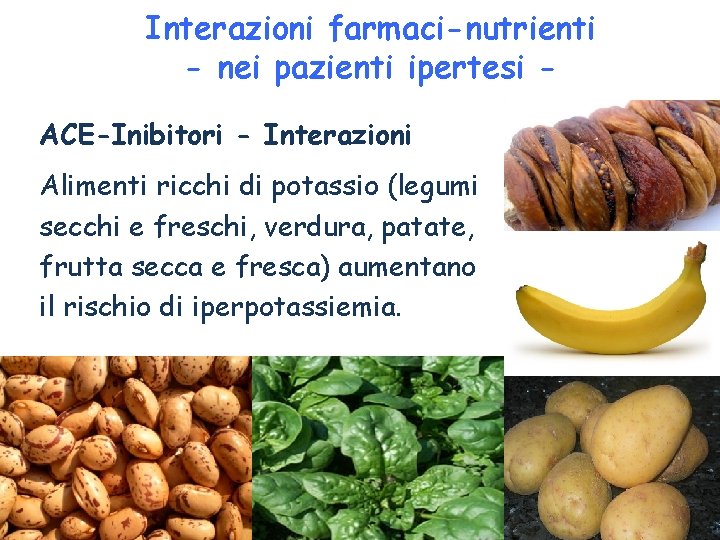 Interazioni farmaci-nutrienti - nei pazienti ipertesi ACE-Inibitori - Interazioni Alimenti ricchi di potassio (legumi