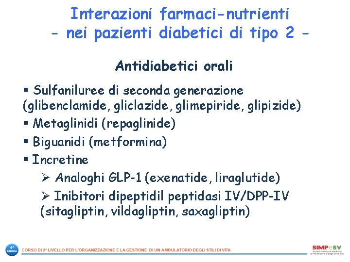 Interazioni farmaci-nutrienti - nei pazienti diabetici di tipo 2 Antidiabetici orali § Sulfaniluree di