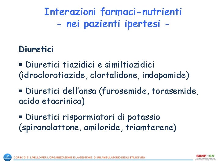 Interazioni farmaci-nutrienti - nei pazienti ipertesi Diuretici § Diuretici tiazidici e similtiazidici (idroclorotiazide, clortalidone,