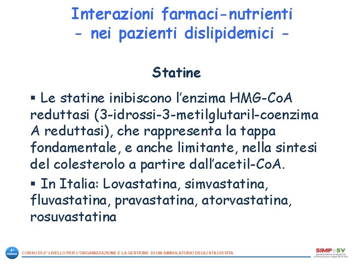 Interazioni farmaci-nutrienti - nei pazienti dislipidemici Statine § Le statine inibiscono l’enzima HMG-Co. A