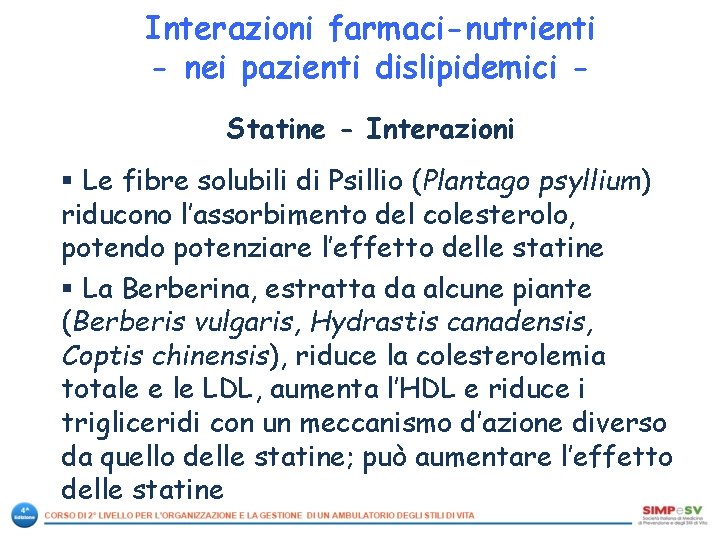 Interazioni farmaci-nutrienti - nei pazienti dislipidemici Statine - Interazioni § Le fibre solubili di