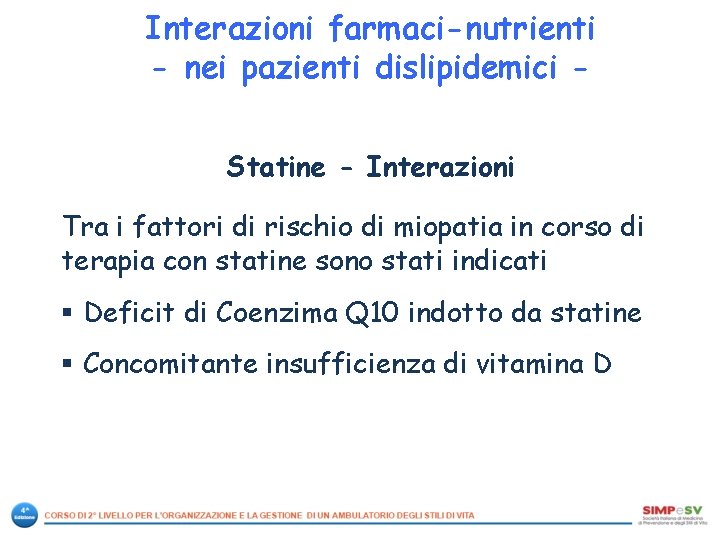 Interazioni farmaci-nutrienti - nei pazienti dislipidemici Statine - Interazioni Tra i fattori di rischio